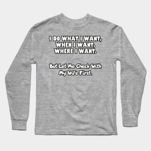 I do what I want, when I want, where I want... Long Sleeve T-Shirt